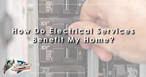 Featured image for “How Do Electrical Services Benefit My Home?”