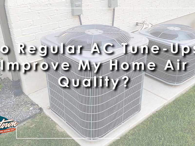 Featured image for “Do Regular AC Tune-Ups Improve My Home Air Quality?”